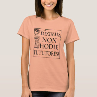 T-shirt Diximus Non Hodie