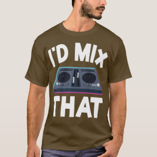 T-shirt DJ Disk Jockey Tourne-disque Mixer Id Mélanger Ce