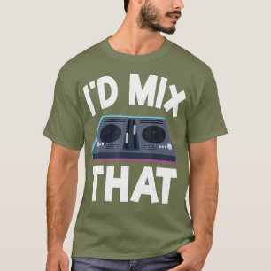 T-shirt DJ Disk Jockey Tourne-disque Mixer Id Mélanger Ce 