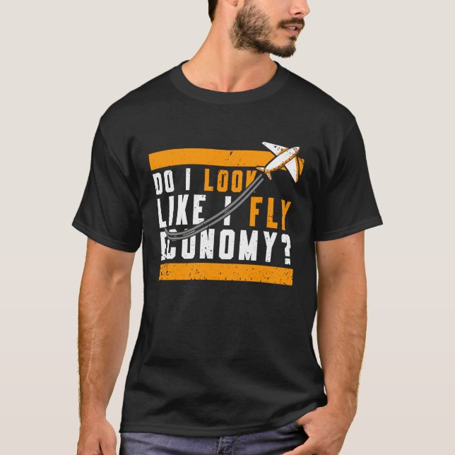T-shirt Do I Look Like I Fly Economy First Class Frequent  (Devant)
