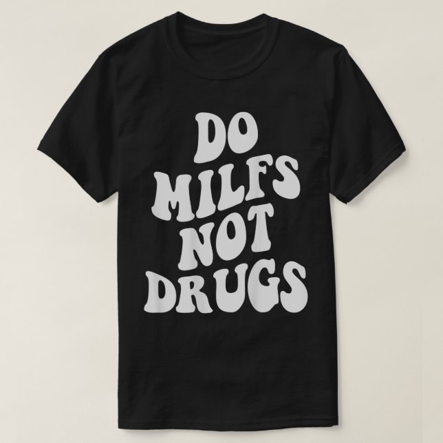 T-shirt Do Milfs Not Drugs funny Mother's day  (Design devant)