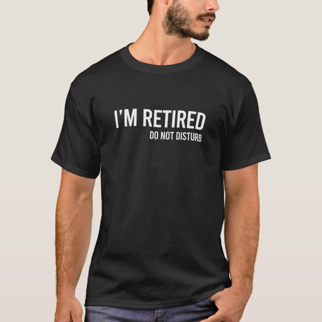 T-shirt Do Not Disturb I'm Retired Retirement   Retirement (Devant)