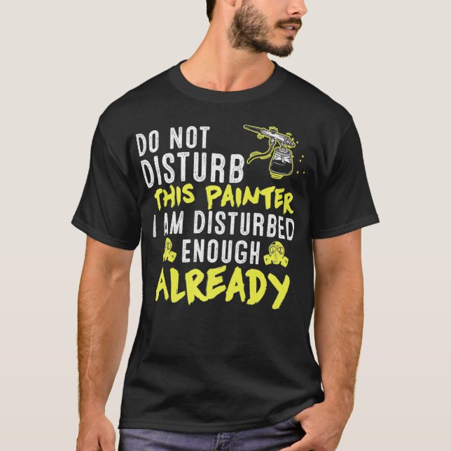 T-shirt Do Not Disturb This Painter  Funny Artist Sayings  (Devant)