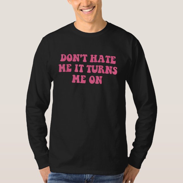 T-shirt Do Not Hate Me It Turns Me On  Pink Text (Devant)