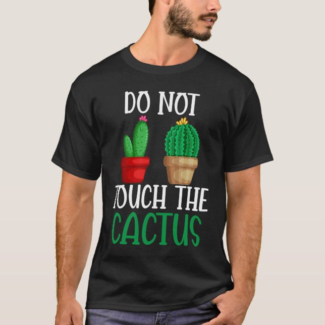 T-shirt Do Not Touch The Cactus I Succulent I Cactus (Devant)
