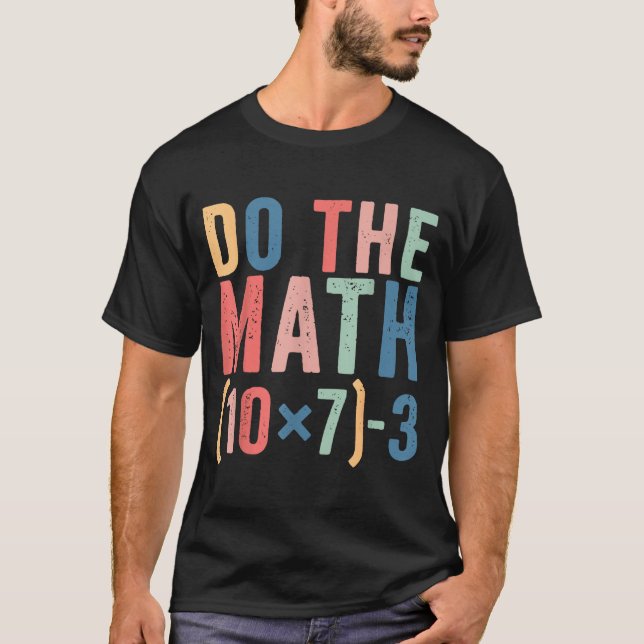 T-shirt Do The Math 67 Teacher Meme Funny  (Devant)