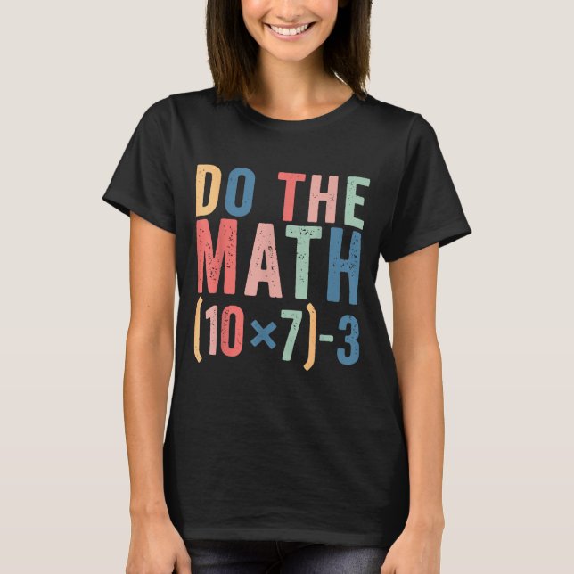 T-shirt Do The Math 67 Teacher Meme Funny  (Devant)