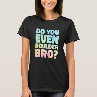 T-shirt Do You Even Boulder Bro Rock Climbing Bouldering C