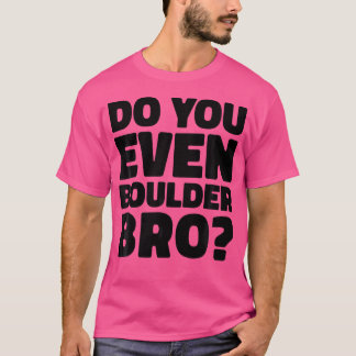 T-shirt Do You Even Boulder Bro Rock Climbing Bouldering C