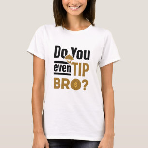 T-shirt Do You Even Tip Bro Funny Waitress Waiter
