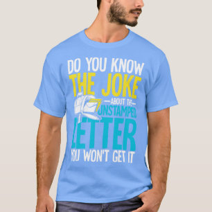 T-shirt Do You Know The Joke About The Unstamped Letter 