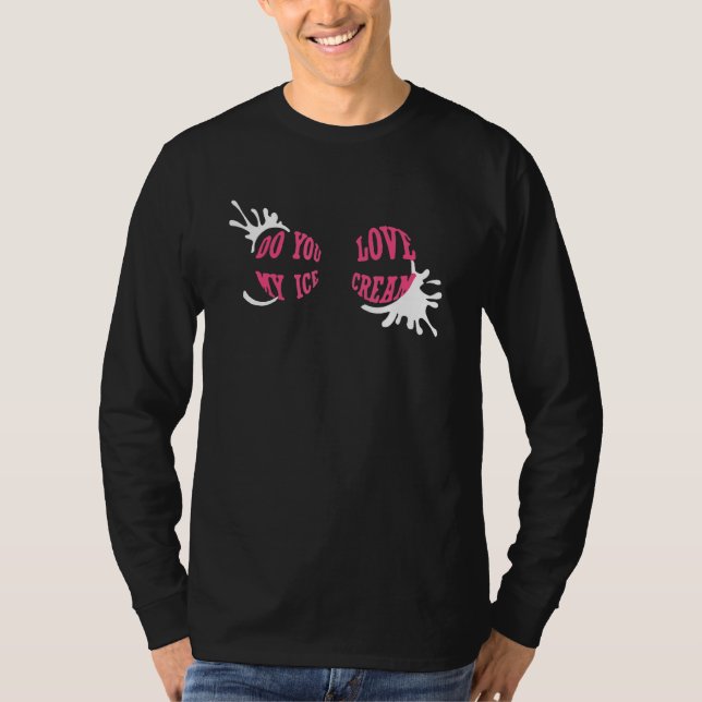 T-shirt Do You Love My Ice Cream (Devant)