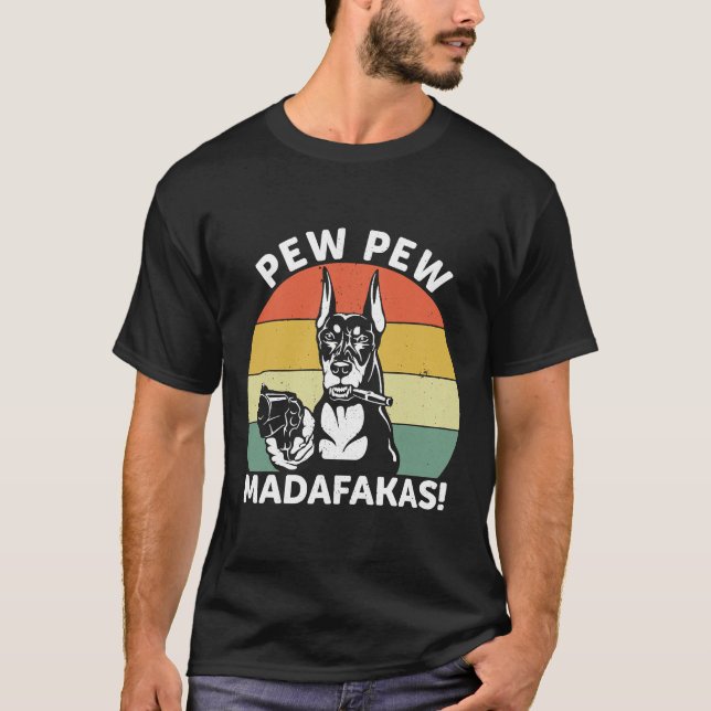 T-shirt Doberman Chien Pew Pew Madafakas Crazy 1106 (Devant)