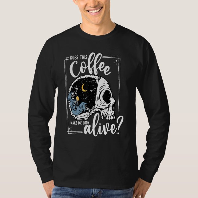 T-shirt Does This Coffee Make Me Look Alive Skeleton Drink (Devant)