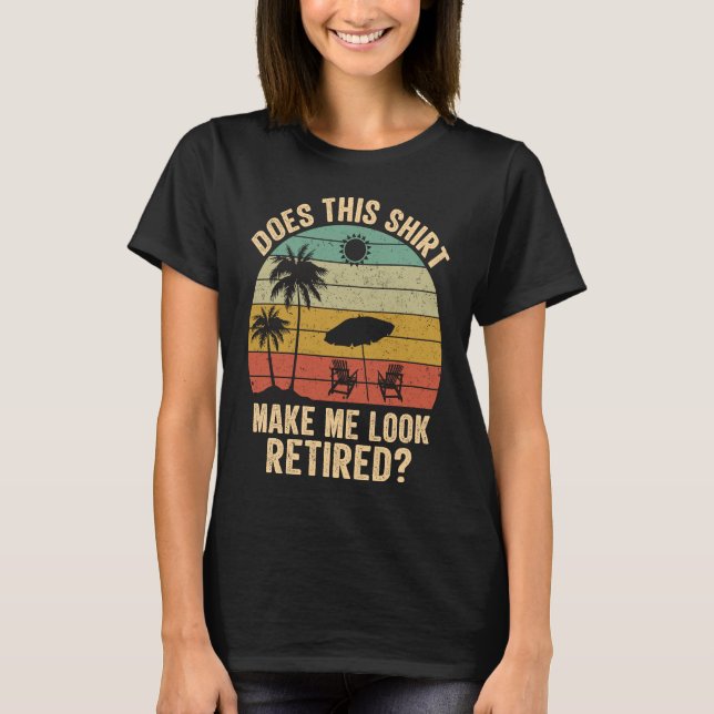T-shirt Does This Make Me Look Retired Retro Retirement (Devant)