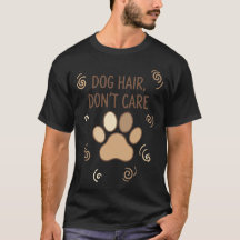 Dog Hair Don’t Care – Funny Dog Lover