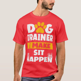 T-shirt Dog Trainer I Make Sit Happen Dog Trainer Saying 