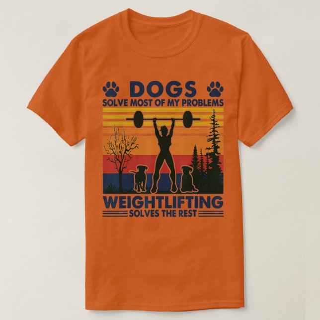 T-shirt Dogs Solve Most Of My Problems Weight Lifting  (Design devant)