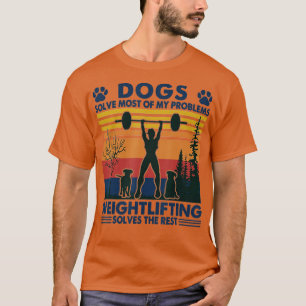 T-shirt Dogs Solve Most Of My Problems Weight Lifting 