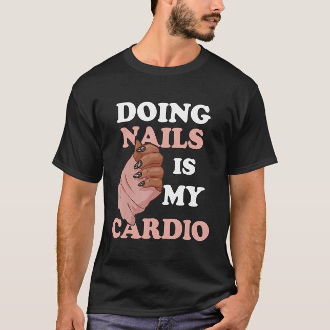 T-shirt Doing Nails Is My Cardio Nail Artist Manicure Nail (Devant)
