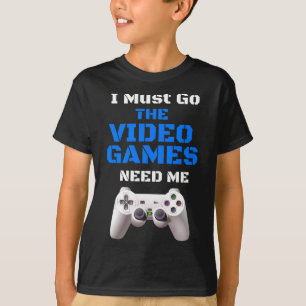 T-shirt Doit Aller Jeux Vidéo Besoin De Moi Pour Chemise N
