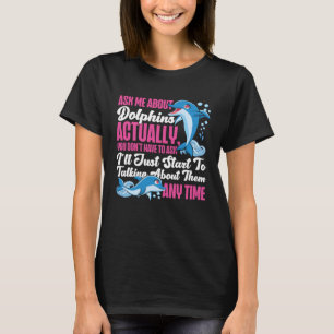 T-shirt Dolphin Me demander à propos des dauphins En fait,