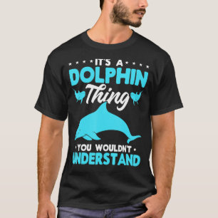 T-shirt Dolphin Ocean C'est un Dolphin que vous ne voudrie