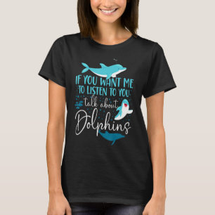 T-shirt Dolphin Si Vous Voulez Que Je Vous Écoute Parler D