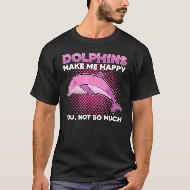 T-shirt Dolphins Make Me Happy You Not So Much Marine Anim (Devant)