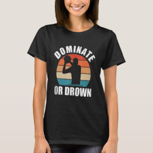 T-shirt Dominer ou Couler Water Polo Drôle Waterpolo Joueu