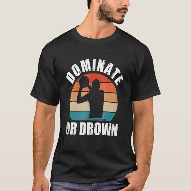 T-shirt Dominez ou Drown Water Polo Funny Waterpolo Playe (Devant)