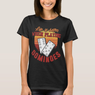 T-shirt Dominoes Shirt Life est meilleur jeu Jouer Dominoe