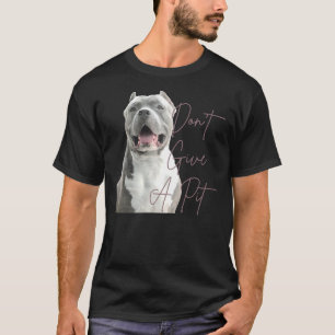 T-shirt Don Give A Pit Bull Terrier Amoureux des chiens