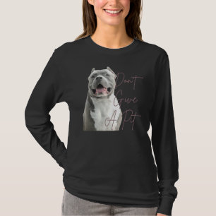 T-shirt Don Give A Pit Bull Terrier Amoureux des chiens