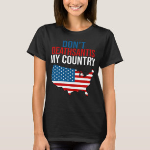 T-shirt Don t DeathSantis Mon pays Anti patriotique patrio