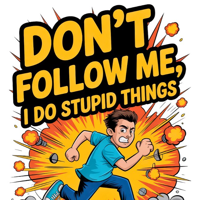 T-shirt Don’t Follow Me I Do Stupid Things (Créateur téléchargé)