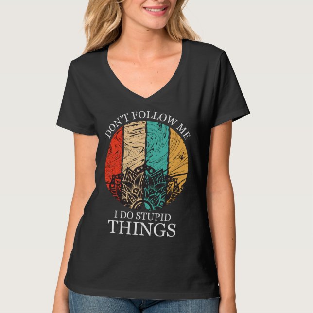 T-shirt Don t Follow Me I Do Stupid Things Snowboarding (Devant)
