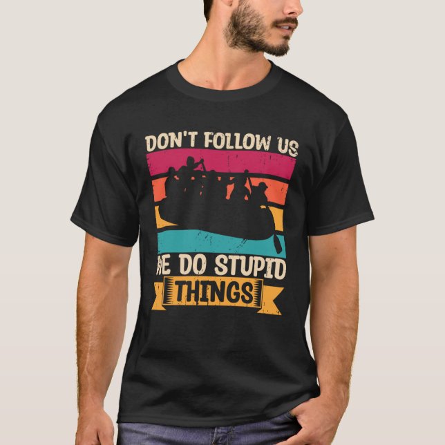 T-shirt Don t Follow Us We Do Stupid Things Whitewater Raf (Devant)