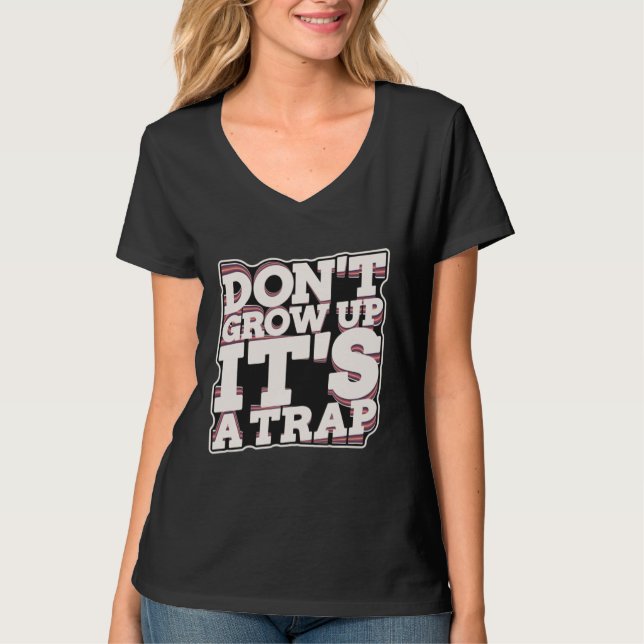 T-shirt Don t Grow Up It s A Trap (Devant)