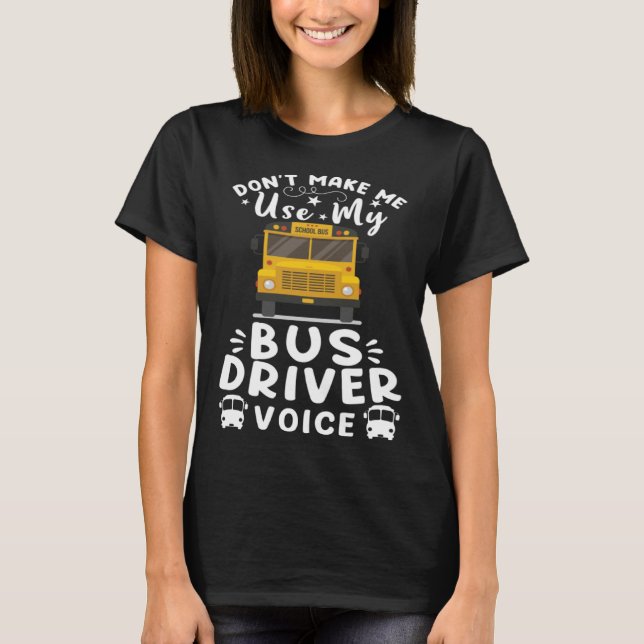 T-shirt Don t Make Me Use My Bus Driver Voice  12 (Devant)
