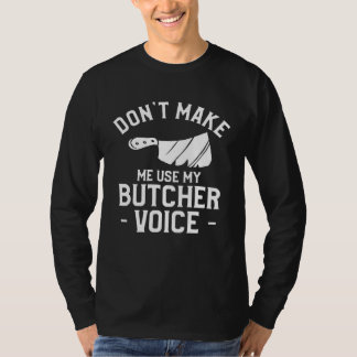 T-shirt Don t Make Me Use My Butcher Voice Butchery Butche