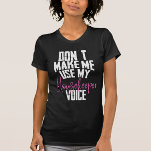 T-shirt Don´t make me use my housekeeper Voice
