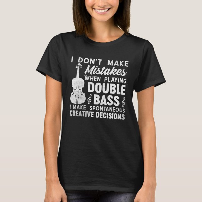 T-shirt Don t Make Mistakes Playing Double Bass Creative D (Devant)