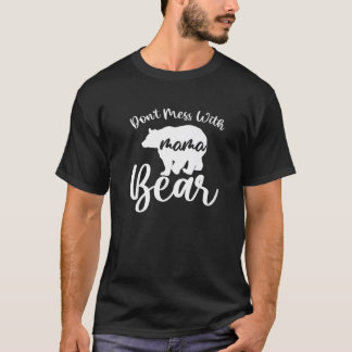 T-shirt Don t mess with Mama Bear Maman Maman Fête des mèr