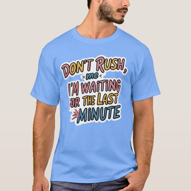 T-shirt Don’t Rush Me - Drôle Citation Procrastination (Devant)