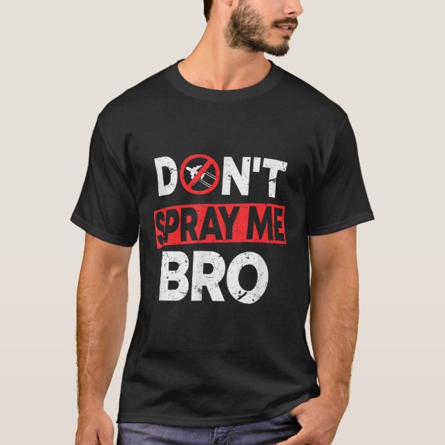 T-shirt Don’t Spray Me Bro _ Funny Chemtrails Consracy Quo (Devant)