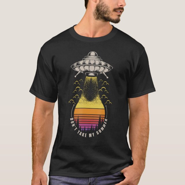 T-shirt Don t Take My Summer Alien Abduction Area 51 Space (Devant)