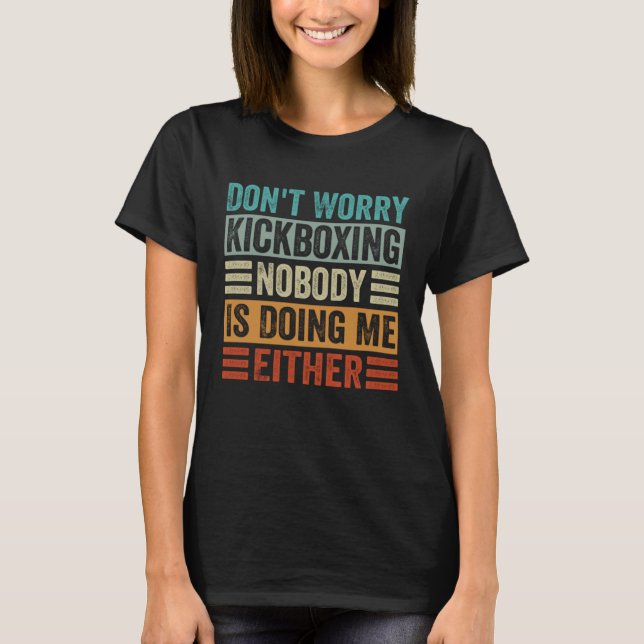 T-shirt Don t Worry Kickboxing Nobody Is Doing Me Either (Devant)