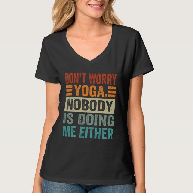 T-shirt Don t Worry Yoga  Nobody Is Doing Me Either    1 (Devant)