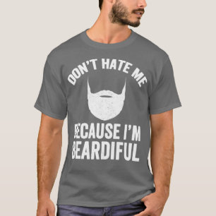 T-shirt Donamp39t me déteste parce que Iamp39m barbe